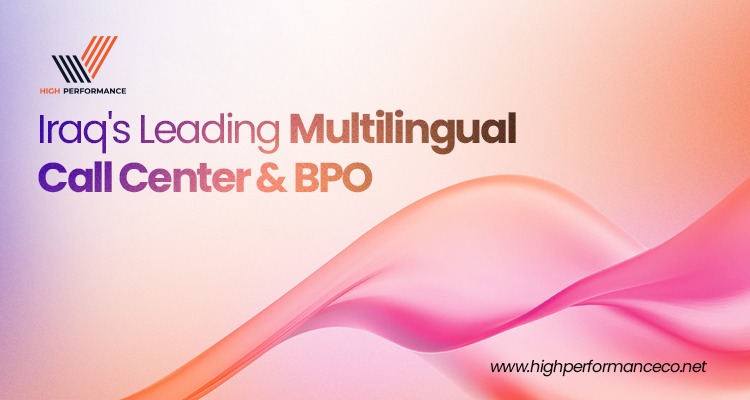 High Performance Named Among Iraq's Leading Call Center and BPO Providers as Demand for Multilingual Customer Service Surges